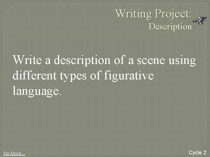 Writing Project: Description Write a description of a scene using different types of figurative