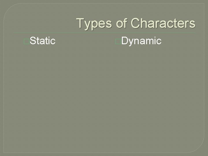 Types of Characters �Static �Dynamic 