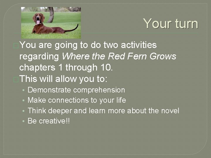 Your turn �You are going to do two activities regarding Where the Red Fern