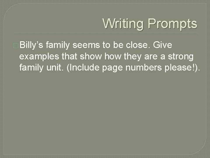 Writing Prompts �Billy’s family seems to be close. Give examples that show they are