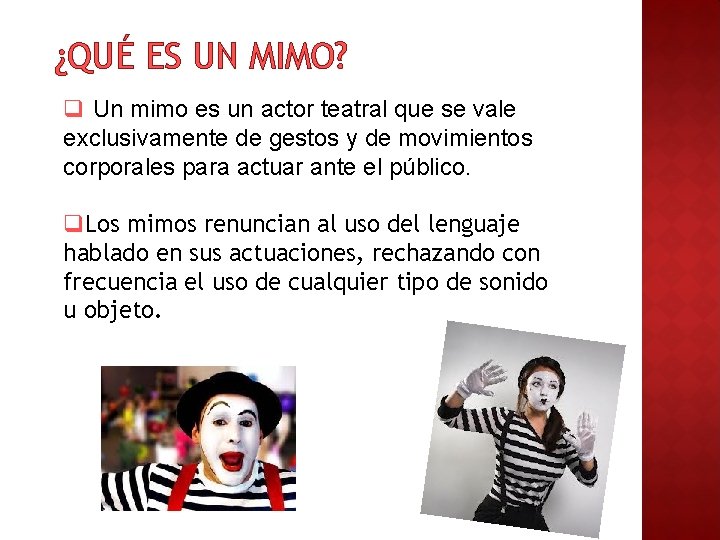 ¿QUÉ ES UN MIMO? q Un mimo es un actor teatral que se vale ¿QUÉ ES UN MIMO? q Un mimo es un actor teatral que se vale