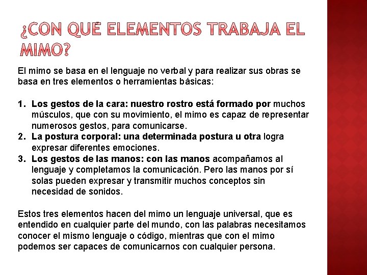 El mimo se basa en el lenguaje no verbal y para realizar sus obras El mimo se basa en el lenguaje no verbal y para realizar sus obras