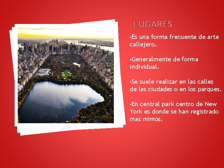 LUGARES • Es una forma frecuente de arte callejero. • Generalmente de forma individual. LUGARES • Es una forma frecuente de arte callejero. • Generalmente de forma individual.
