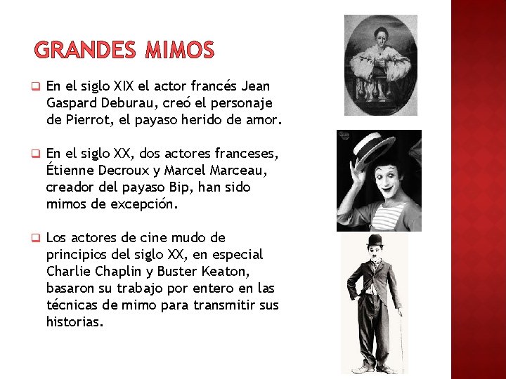 GRANDES MIMOS q En el siglo XIX el actor francés Jean Gaspard Deburau, creó GRANDES MIMOS q En el siglo XIX el actor francés Jean Gaspard Deburau, creó