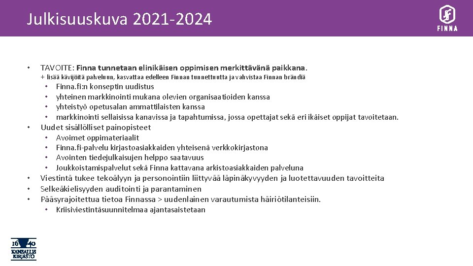 Julkisuuskuva 2021 -2024 • • • TAVOITE: Finna tunnetaan elinikäisen oppimisen merkittävänä paikkana. +