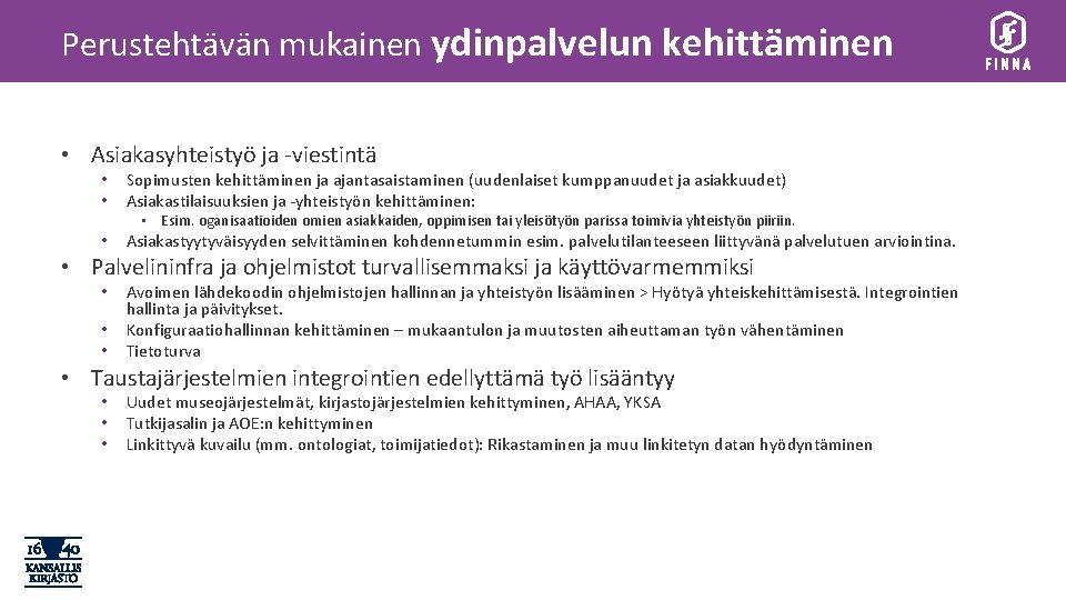 Perustehtävän mukainen ydinpalvelun kehittäminen • Asiakasyhteistyö ja -viestintä • • Sopimusten kehittäminen ja ajantasaistaminen