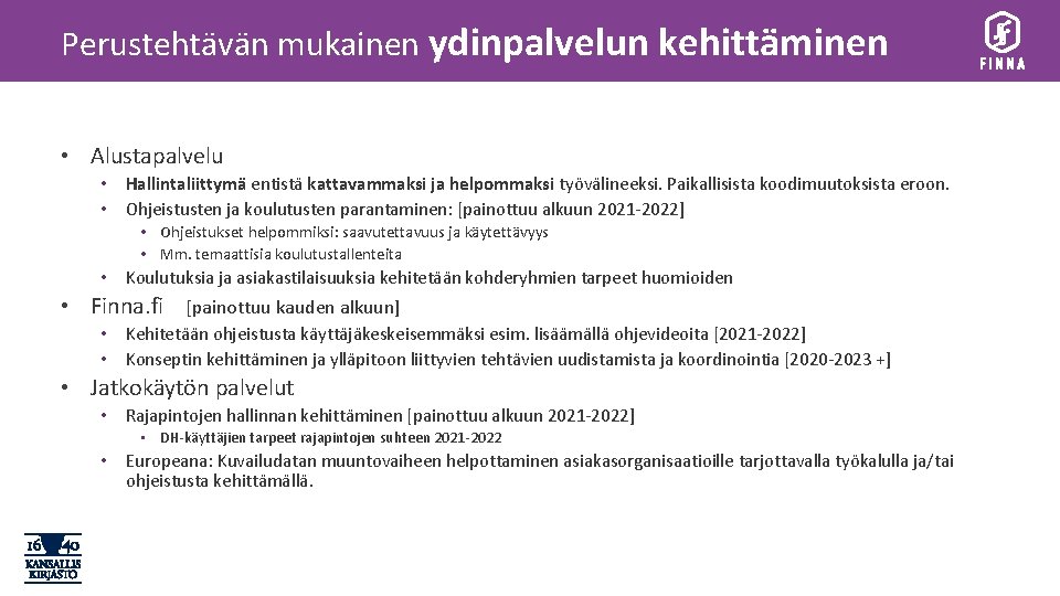 Perustehtävän mukainen ydinpalvelun kehittäminen • Alustapalvelu • Hallintaliittymä entistä kattavammaksi ja helpommaksi työvälineeksi. Paikallisista