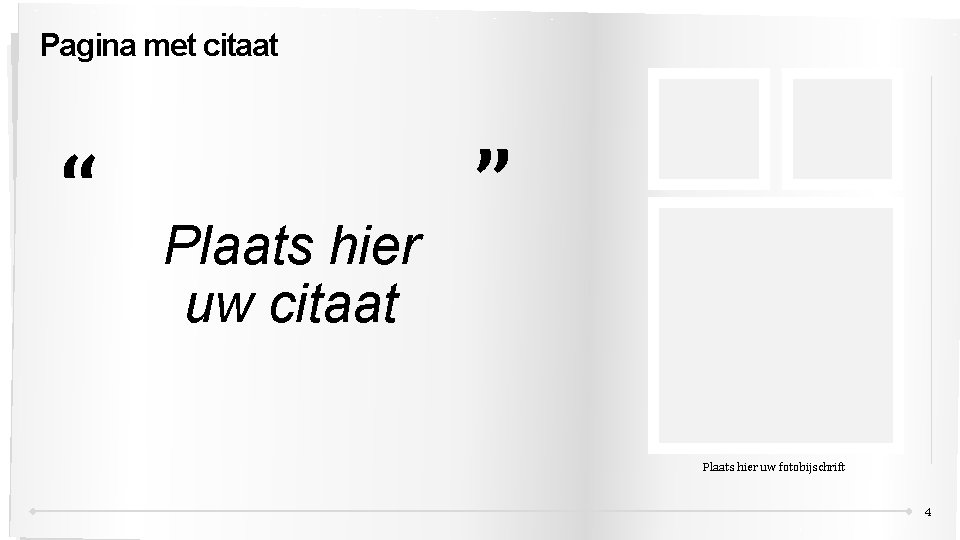 Pagina met citaat “ Plaats hier uw citaat ” Plaats hier uw fotobijschrift 4