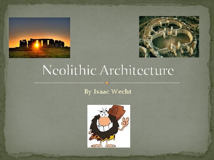 Neolithic Architecture By Isaac Wecht 