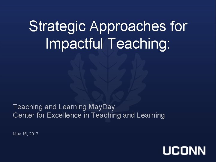 Strategic Approaches for Impactful Teaching: Teaching and Learning May. Day Center for Excellence in