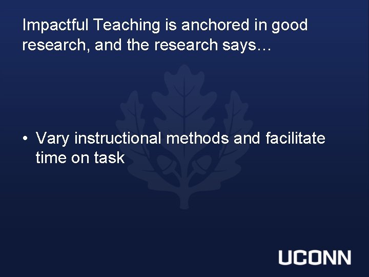 Impactful Teaching is anchored in good research, and the research says… • Vary instructional