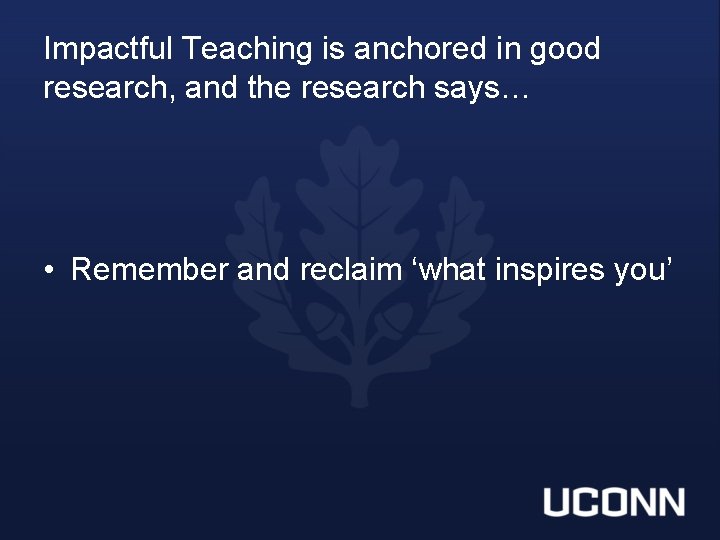 Impactful Teaching is anchored in good research, and the research says… • Remember and