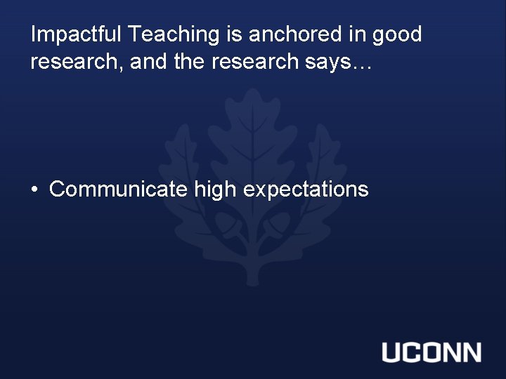 Impactful Teaching is anchored in good research, and the research says… • Communicate high
