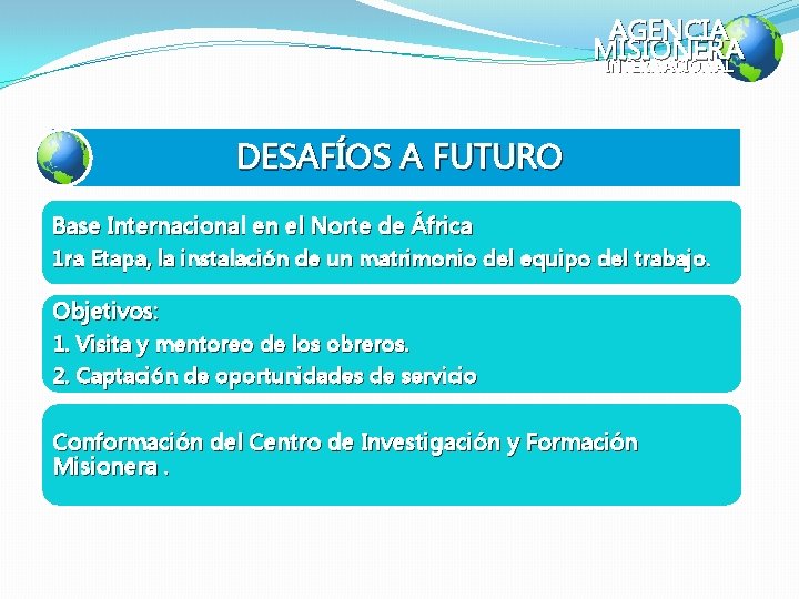 AGENCIA MISIONERA INTERNACIONAL DESAFÍOS A FUTURO Base Internacional en el Norte de África 1