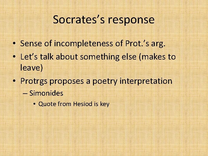 Socrates’s response • Sense of incompleteness of Prot. ’s arg. • Let’s talk about