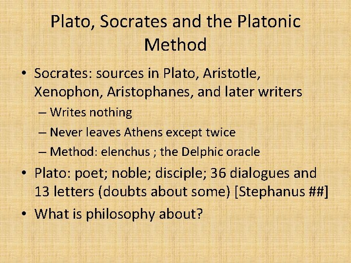 Plato, Socrates and the Platonic Method • Socrates: sources in Plato, Aristotle, Xenophon, Aristophanes,