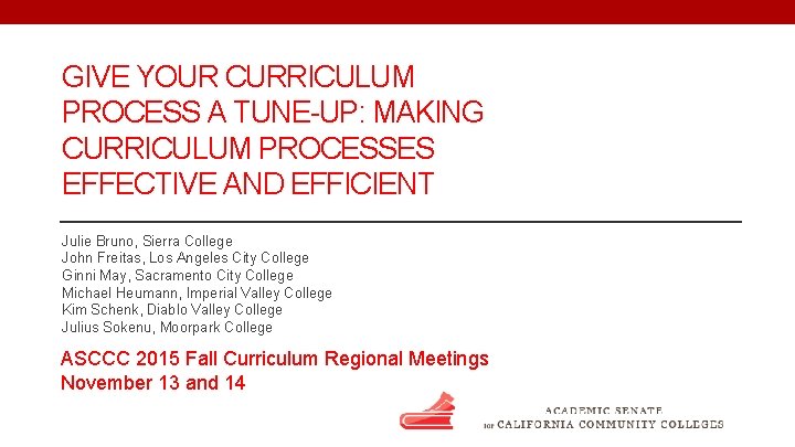GIVE YOUR CURRICULUM PROCESS A TUNE-UP: MAKING CURRICULUM PROCESSES EFFECTIVE AND EFFICIENT Julie Bruno,