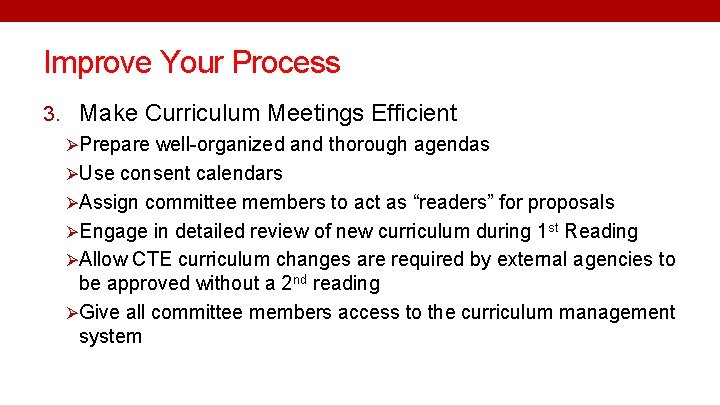 Improve Your Process 3. Make Curriculum Meetings Efficient ØPrepare well-organized and thorough agendas ØUse