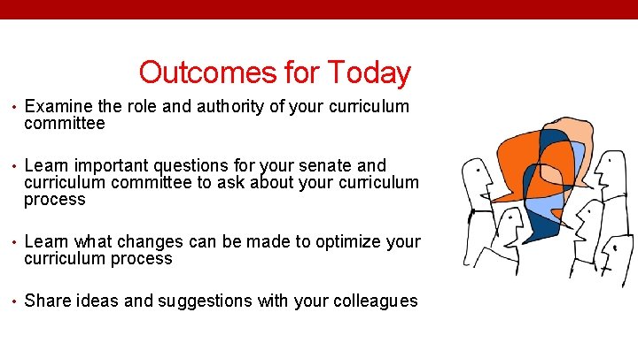 Outcomes for Today • Examine the role and authority of your curriculum committee •