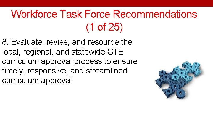 Workforce Task Force Recommendations (1 of 25) 8. Evaluate, revise, and resource the local,