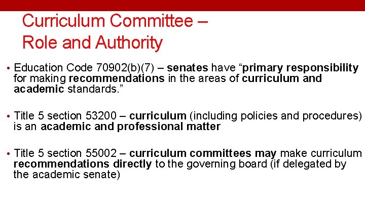 Curriculum Committee – Role and Authority • Education Code 70902(b)(7) – senates have “primary