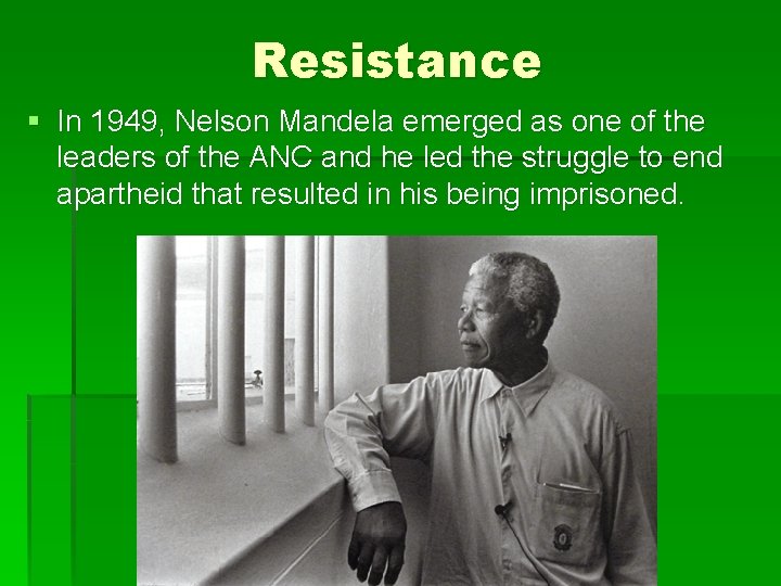 Resistance § In 1949, Nelson Mandela emerged as one of the leaders of the