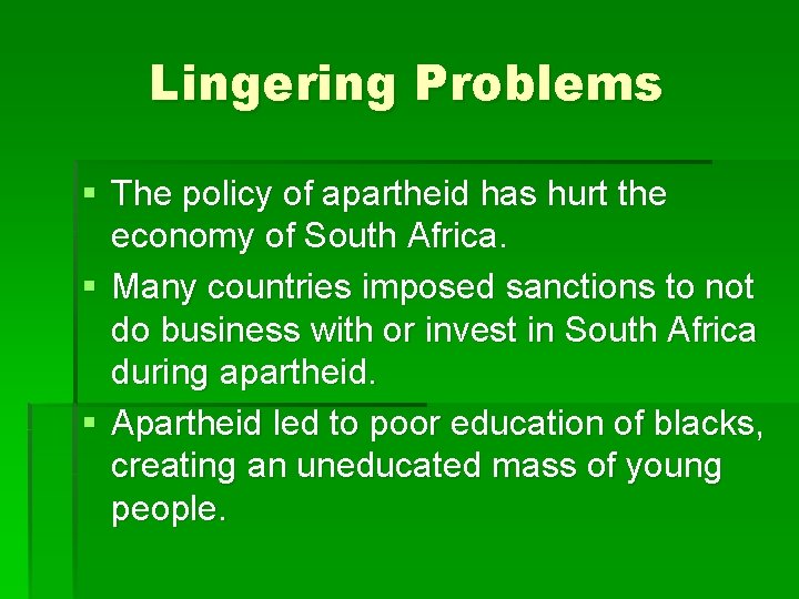 Lingering Problems § The policy of apartheid has hurt the economy of South Africa.