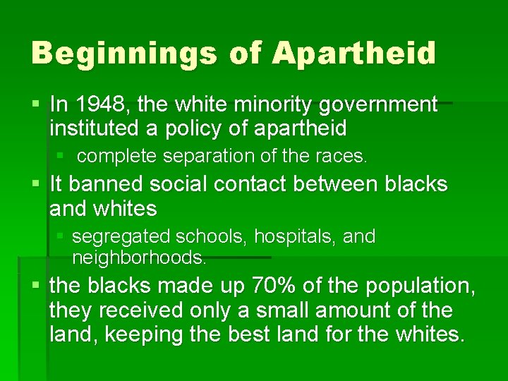 Beginnings of Apartheid § In 1948, the white minority government instituted a policy of