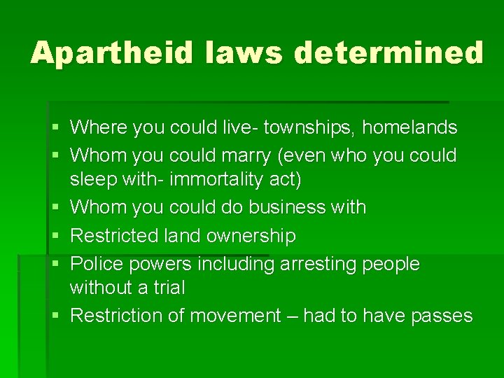 Apartheid laws determined § § § Where you could live- townships, homelands Whom you