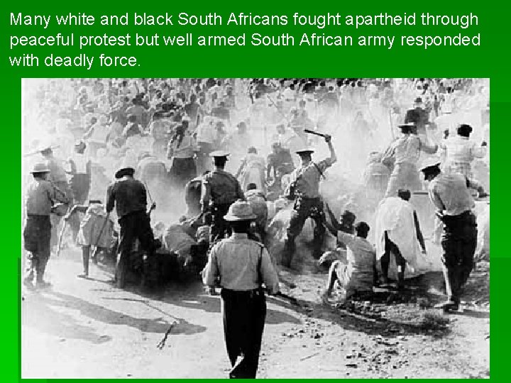 Many white and black South Africans fought apartheid through peaceful protest but well armed