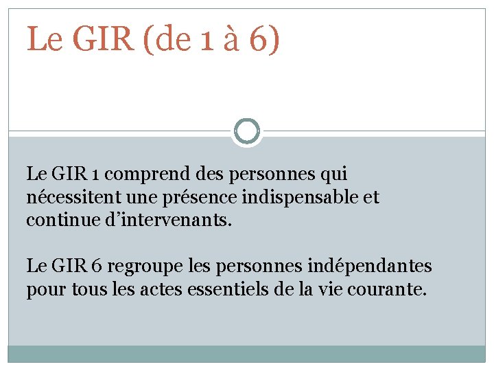 Le GIR (de 1 à 6) Le GIR 1 comprend des personnes qui nécessitent