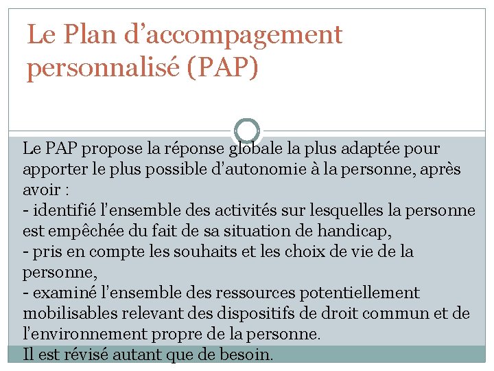 Le Plan d’accompagement personnalisé (PAP) Le PAP propose la réponse globale la plus adaptée