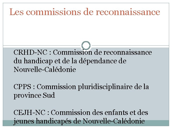 Les commissions de reconnaissance CRHD-NC : Commission de reconnaissance du handicap et de la