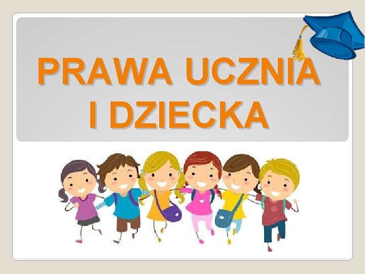 PRAWA UCZNIA I DZIECKA 