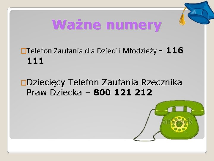 Ważne numery �Telefon Zaufania dla Dzieci i Młodzieży - 116 111 �Dziecięcy Telefon Zaufania