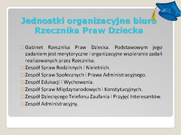 Jednostki organizacyjne biuro Rzecznika Praw Dziecka � Gabinet Rzecznika Praw Dziecka. Podstawowym jego zadaniem