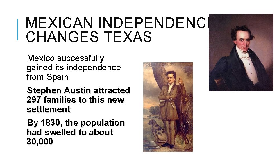 MEXICAN INDEPENDENCE CHANGES TEXAS Mexico successfully gained its independence from Spain Stephen Austin attracted