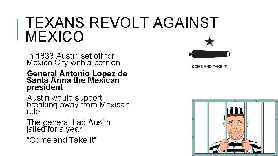 TEXANS REVOLT AGAINST MEXICO In 1833 Austin set off for Mexico City with a