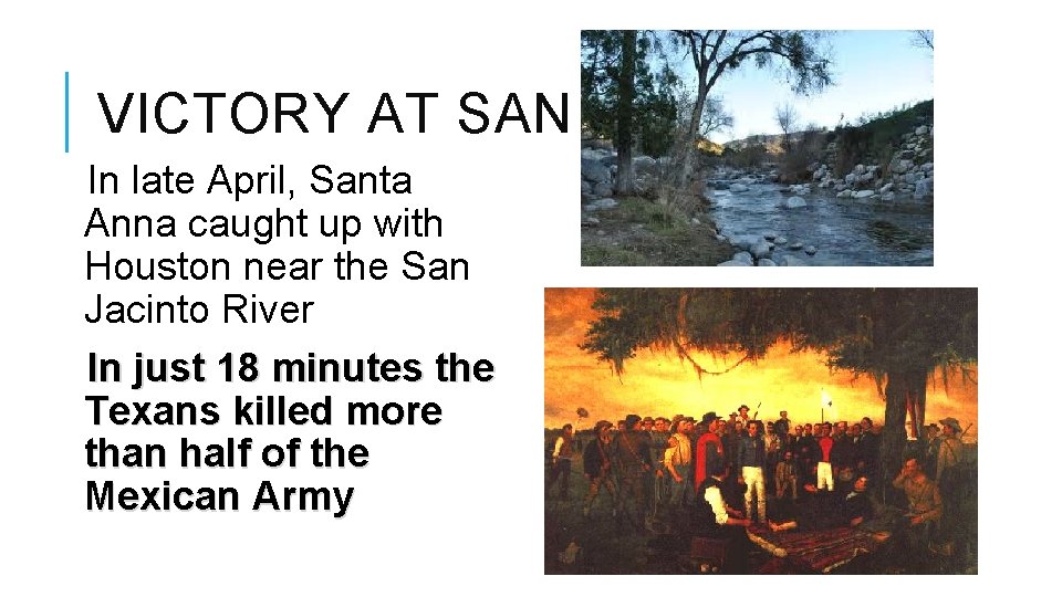 VICTORY AT SAN JACINTO In late April, Santa Anna caught up with Houston near