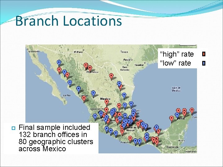 Branch Locations “high” rate “low” rate Final sample included 132 branch offices in 80