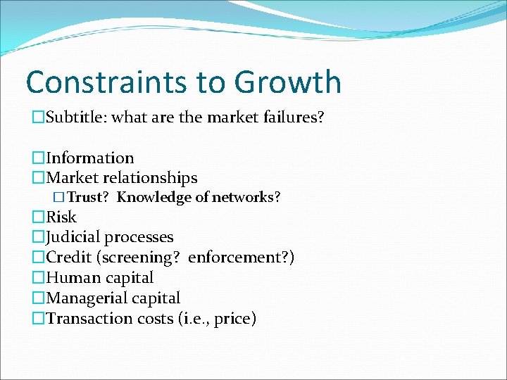 Constraints to Growth �Subtitle: what are the market failures? �Information �Market relationships �Trust? Knowledge