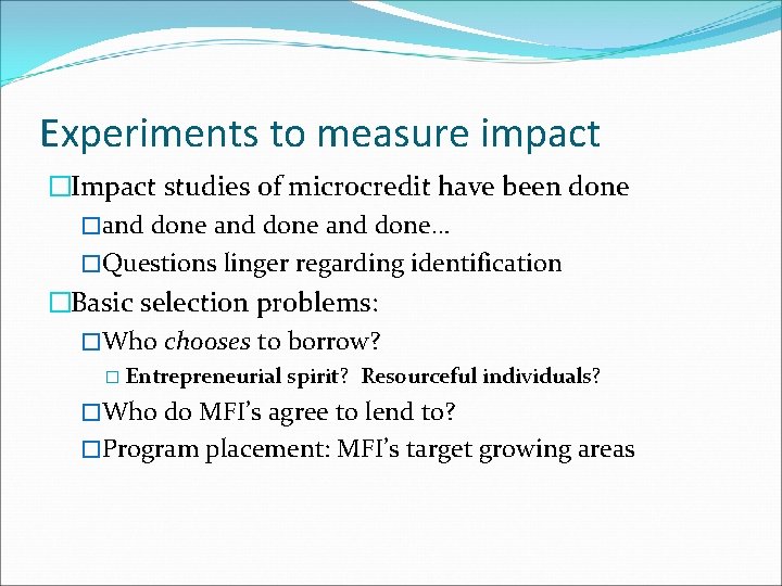 Experiments to measure impact �Impact studies of microcredit have been done �and done… �Questions