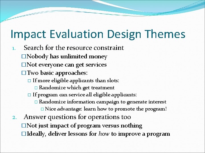 Impact Evaluation Design Themes 1. Search for the resource constraint �Nobody has unlimited money