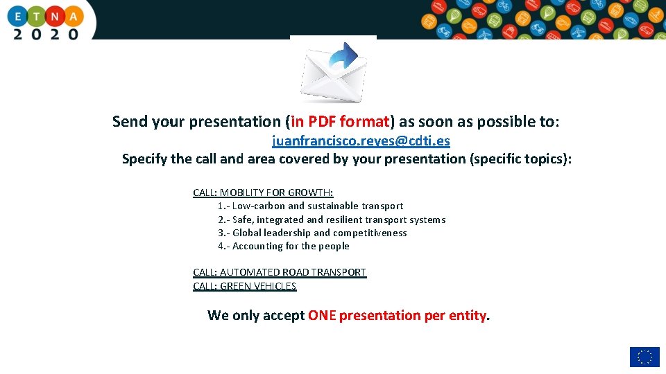 Send your presentation (in PDF format) as soon as possible to: juanfrancisco. reyes@cdti. es