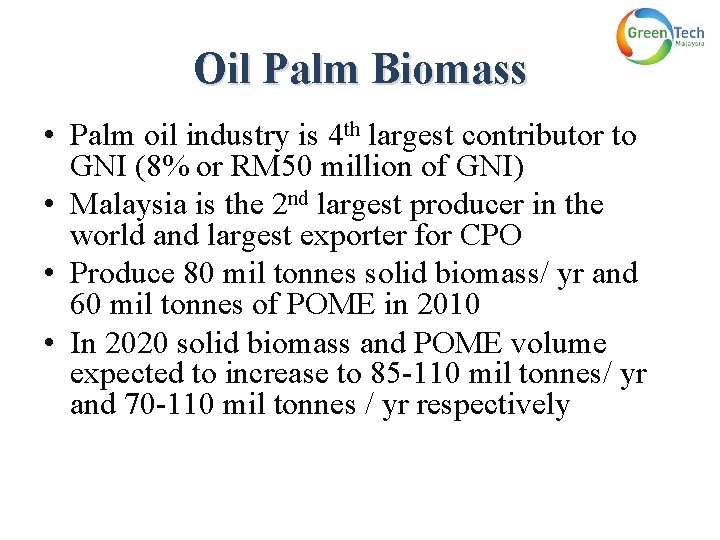 Oil Palm Biomass • Palm oil industry is 4 th largest contributor to GNI