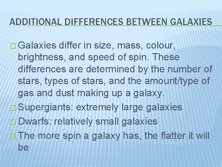 ADDITIONAL DIFFERENCES BETWEEN GALAXIES � Galaxies differ in size, mass, colour, brightness, and speed