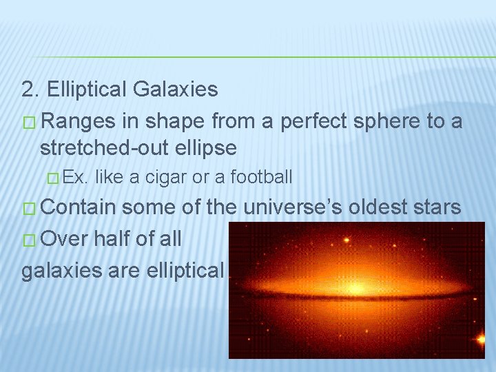 2. Elliptical Galaxies � Ranges in shape from a perfect sphere to a stretched-out