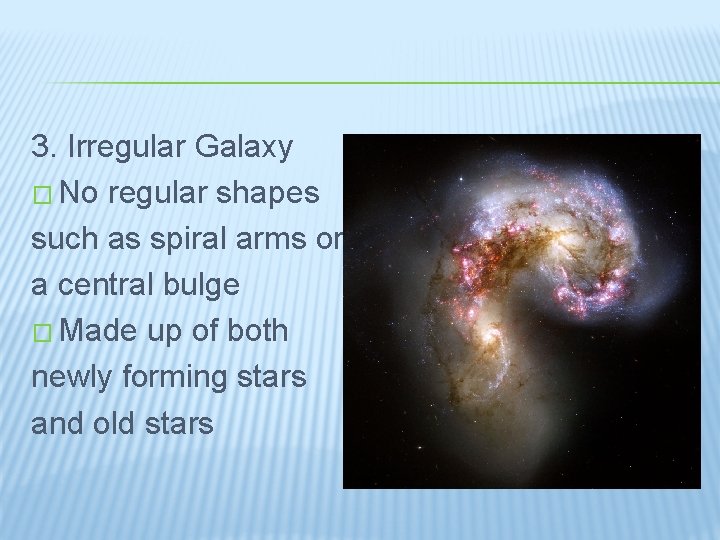 3. Irregular Galaxy � No regular shapes such as spiral arms or a central