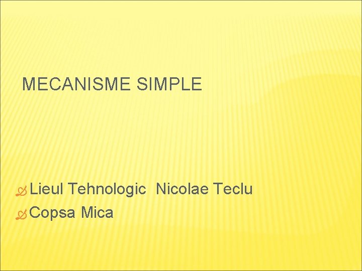MECANISME SIMPLE Lieul Tehnologic Nicolae Teclu Copsa Mica 