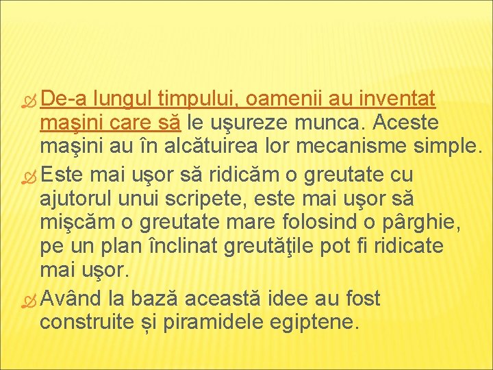  De-a lungul timpului, oamenii au inventat maşini care să le uşureze munca. Aceste